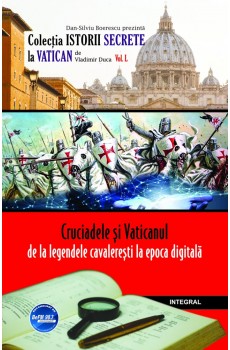 Cruciadele și Vaticanul – de la legendele cavalerești la epoca digitală - Vladimir Duca